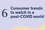 6 consumer tech trends to watch in a post-COVID world