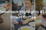 FoodHack Highlights #1 : Direct Coffee