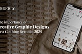 The importance of creative graphic designs for a Clothing Brand in 2024