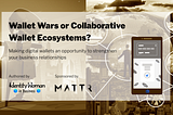 Wallet Wars or Collaborative Wallet Ecosystems?