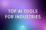 Best AI Tools for Industries
