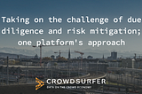 Taking on the challenge of due diligence and risk mitigation; one platform’s approach