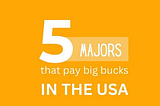 5 Majors That Pay Big Bucks in the USA!