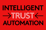 How can we build trust in intelligent automation?