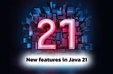 New features in Java 21