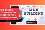 From Beginner to Pro: Essential Link Building Techniques Every Blogger Should Know