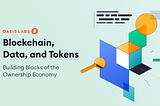 Blockchain, Data, and Tokens: The Building Blocks of the Ownership Economy