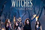 Witches of East End — TV Review / Lifetime Rant