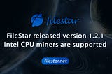 FileStar released version 1.2.1, Intel CPU miners are supported