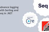 Advance logging with Serilog and Seq in .NET