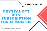Crystal OTT IPTV Subscription for 12 Months