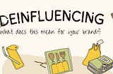 Deinfluencing: What does this mean for your brand?