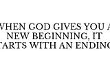 Embracing New Beginnings through Life’s Endings: