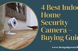 Best Indoor Home Security Camera - Buying Guide