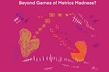 an illustration with what appears to be two heads with big teeth eating boxes and dots — like a video game. Hashmarks indicate a metric or score. The phrase “Beyond Games of Metrics Madness?” is across the top