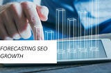 How to Forecast SEO Growth: Strategies for Setting Realistic Expectations