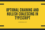 Optional Chaining and Nullish Coalescing in TypeScript