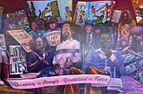 A colorful mural honoring disability rights activists, many using wheelchairs and holding protest signs like “Buses are for Everyone,” “Curb Cuts Not Fines,” and “We Can’t Use Your Stairs.” Scenes of advocacy, protest, and community are depicted, with a pink banner at the bottom reading: “Disability is Strength — Disabilidad es Fuerza.” The mural is credited to artists including D. Paul B., Chris Burch, Vanessa Bravo, and Saria Krdzmar for the Center for Independent Living’s 50th anniversary.