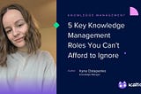 5 Key Knowledge Management Roles You Can’t Afford to Ignore