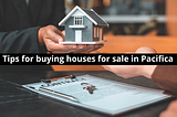 Tips for buying houses for sale in Pacifica