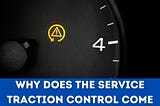 Why Does The Service Traction Control Come On & How TO Fix It?