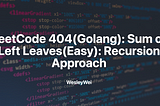 LeetCode 404(Golang): Sum of Left Leaves(Easy): Recursion Approach