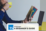 A beginner’s guide to TypeScript (with history)