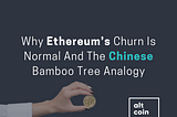 Why Ethereum’s Churn Is Normal And The Chinese Bamboo Tree Analogy