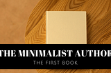 The Minimalist Author’s First Book