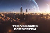 The V3 Games Ecosystem: The Complete GameFi Platform