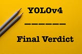 YOLOv4 — Version 4: Final Verdict