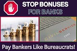 Stop Bonuses For Banks. Pay Bankers Like Bureaucrats!