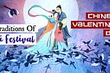 Qixi Festival: The Intriguing Origins And Traditions Of Chinese Valentine’s Day