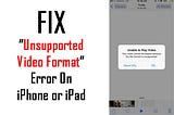 Fix Unsuppported Video Format Error On iPhone or iPad