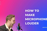 How to Make Microphone Louder ( Windows 10, 11)