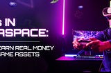 NFTs in MetaSpace: How to Earn Real Money with In-Game Assets