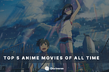 Quriverse | Top 5 Anime Movies of All Time!