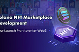How To Build An NFT Marketplace On Solana? Step-By-Step For Success