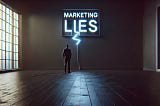 The Marketing Industry Is a Lie: Here’s the Truth No One Tells You