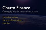 Introducing Charm Finance (beta) — creating liquidity for decentralised options.