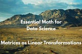 Essential Math for Data Science: Matrices as Linear Transformations