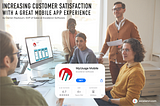 Increasing Customer Satisfaction with a Great Mobile App Experience