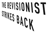 The Revisionist Strikes Back: How Bad Ideas Turn Good