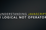 🎉 Understand The Logical Not ! Operator In This Video Lesson