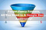 Forget Fancy Funnels, All You Need Is A Google Doc… Apparently!