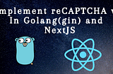 Implement reCAPTCHA v3 With Golang(GIN) And Next JS[Part-2]