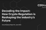 Decoding the Impact: How Crypto Regulation is Reshaping the Industry’s Future