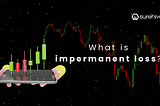 What is impermanent loss? Should I be worried?