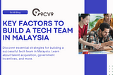 Key Factors to Build a Tech Team in Malaysia