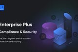 Introducing Enterprise Plus for enhanced security and compliance